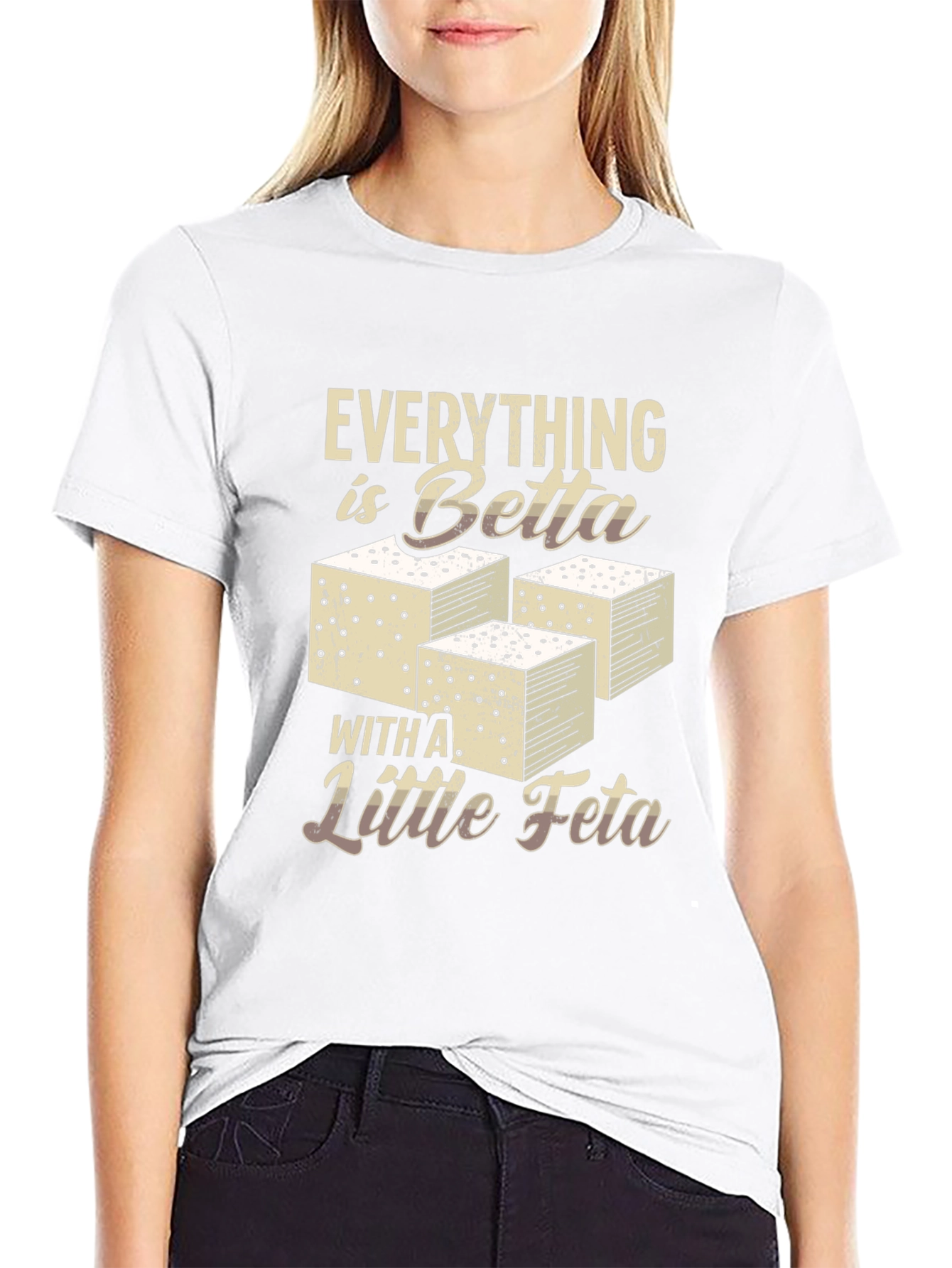 Everything is Betta with Feta T-Shirt