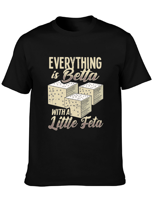 Everything is Betta with Feta T-Shirt