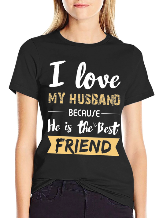 I Love My Husband T-Shirt - Best Friend
