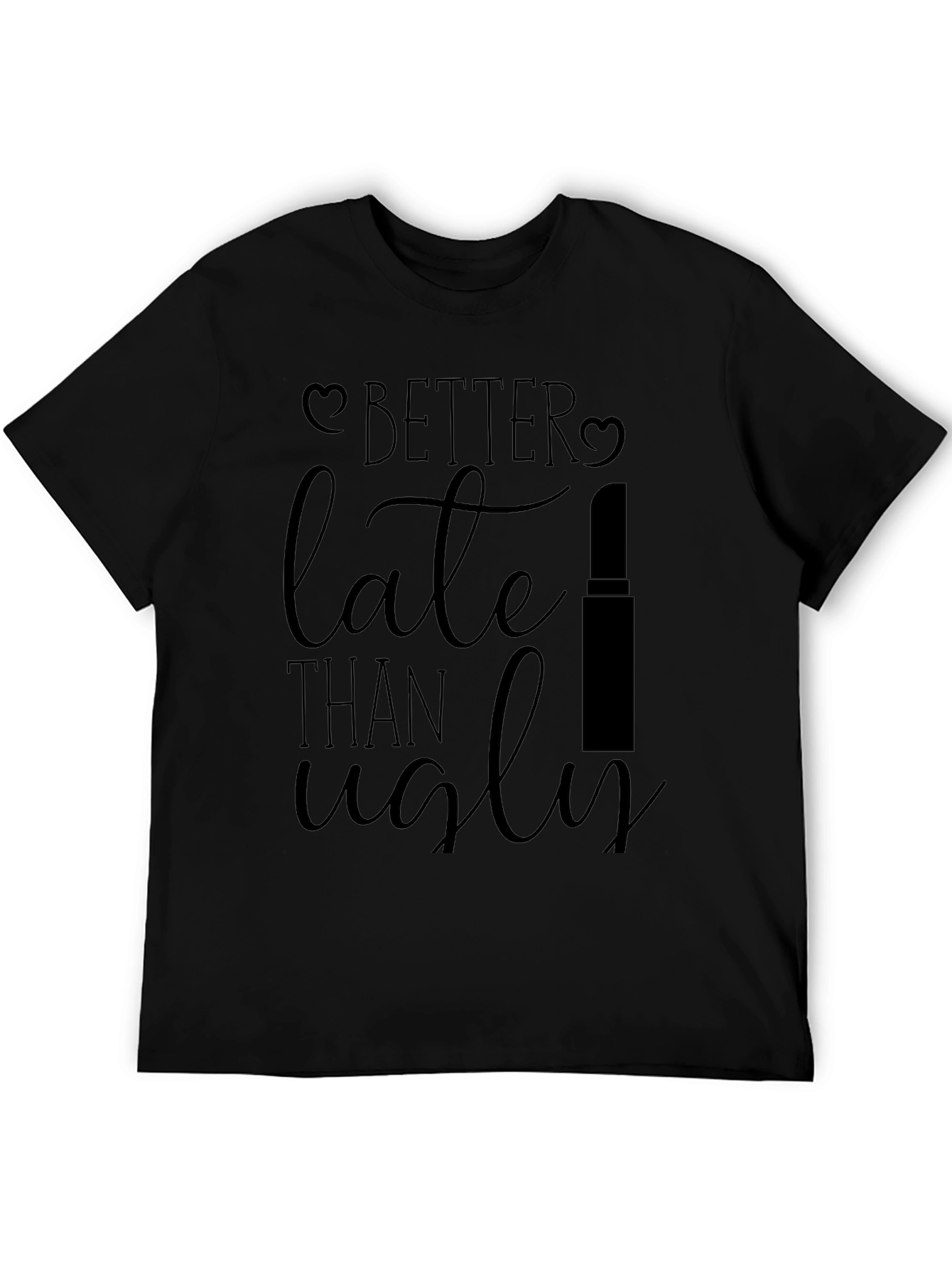 Better Late Than Ugly Black Graphic Tee
