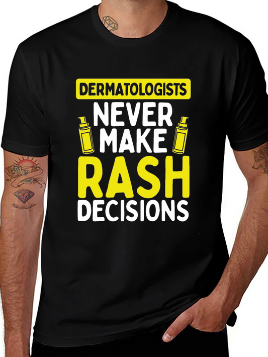 Dermatologist Pun T-Shirt: Never Make Rash Decisions