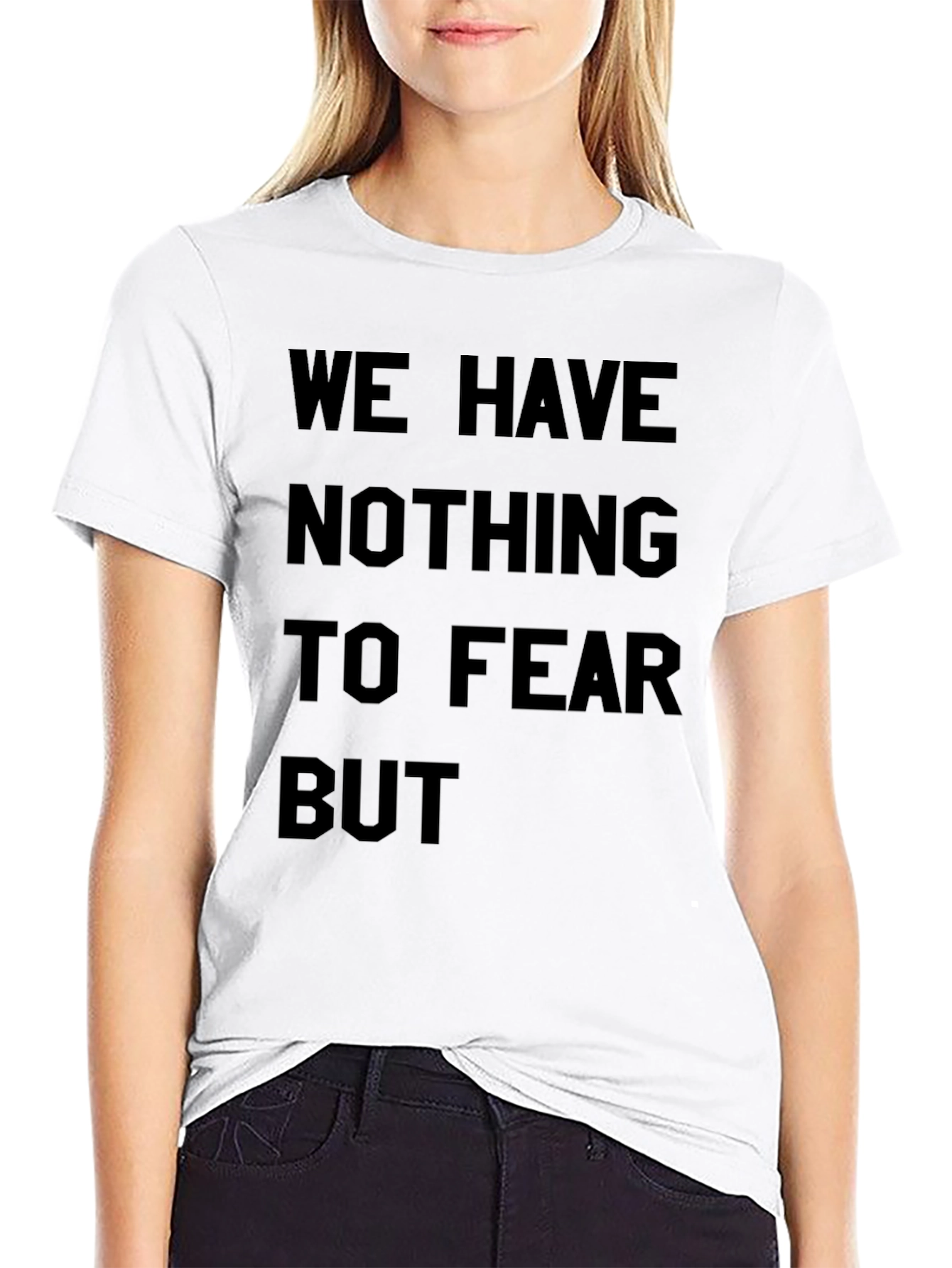 We Have Nothing to Fear T-Shirt