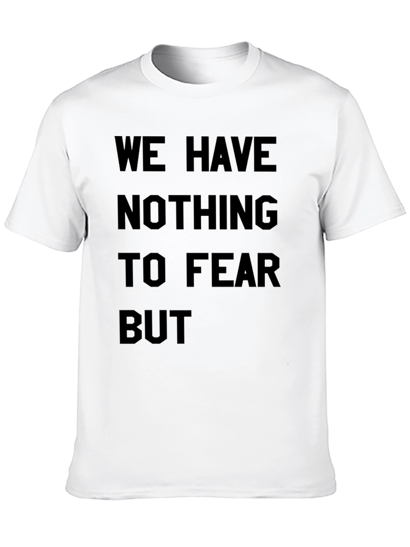 We Have Nothing to Fear T-Shirt