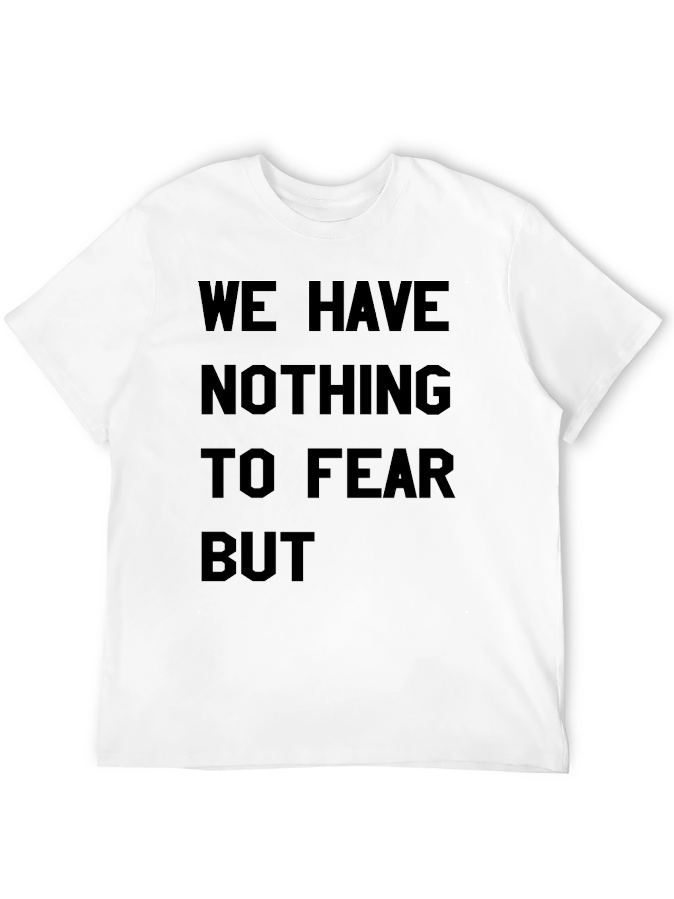 We Have Nothing to Fear T-Shirt