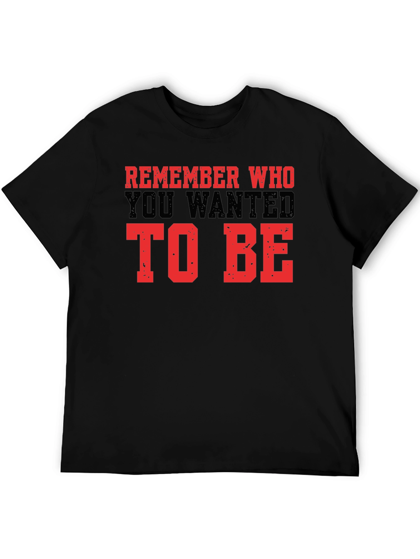 Motivational Graphic Tee - Remember Who To Be