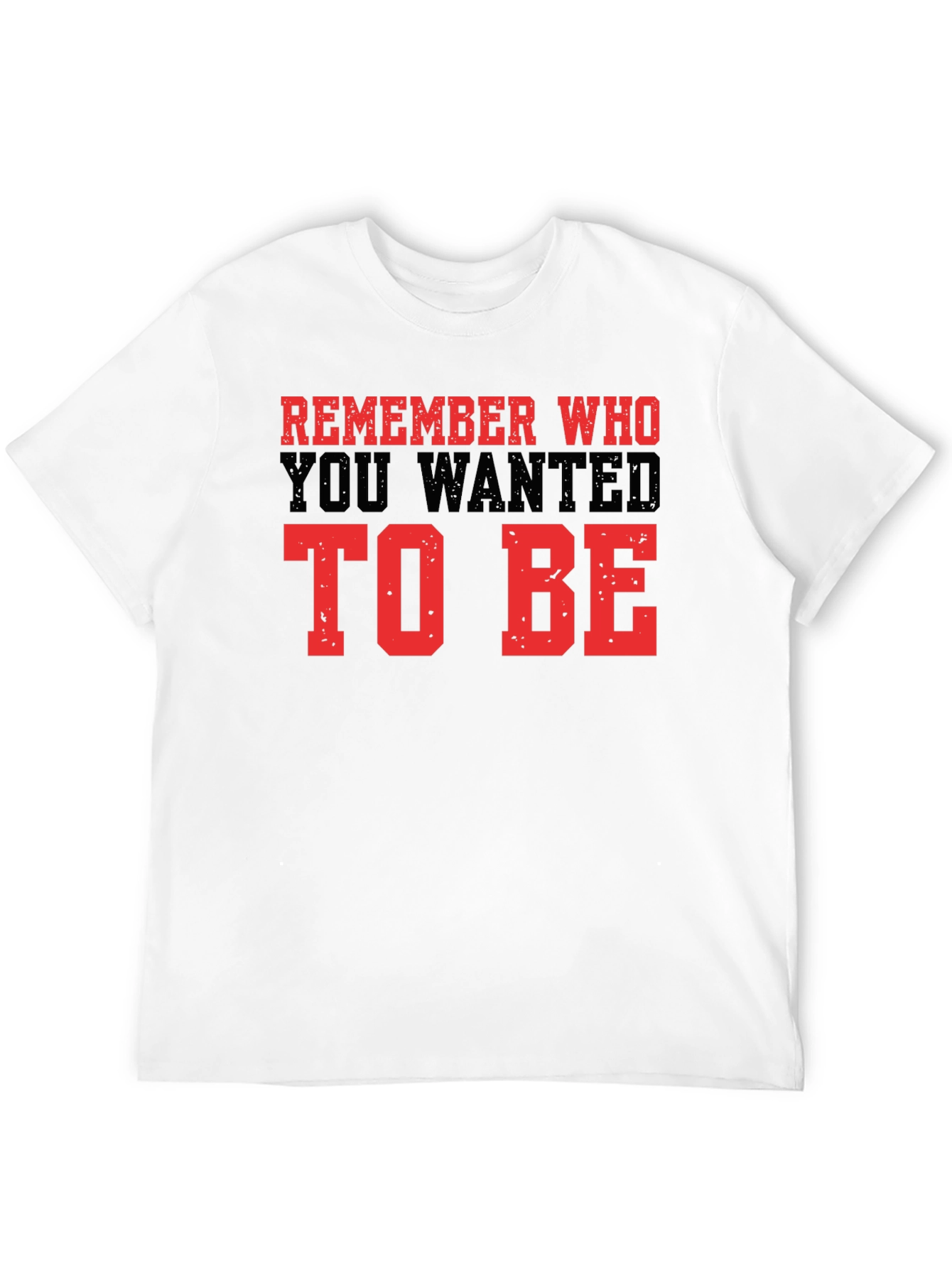 Motivational Graphic Tee - Remember Who To Be