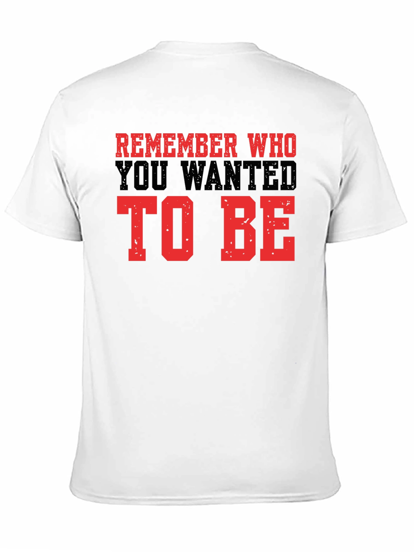 Motivational Graphic Tee - Remember Who To Be