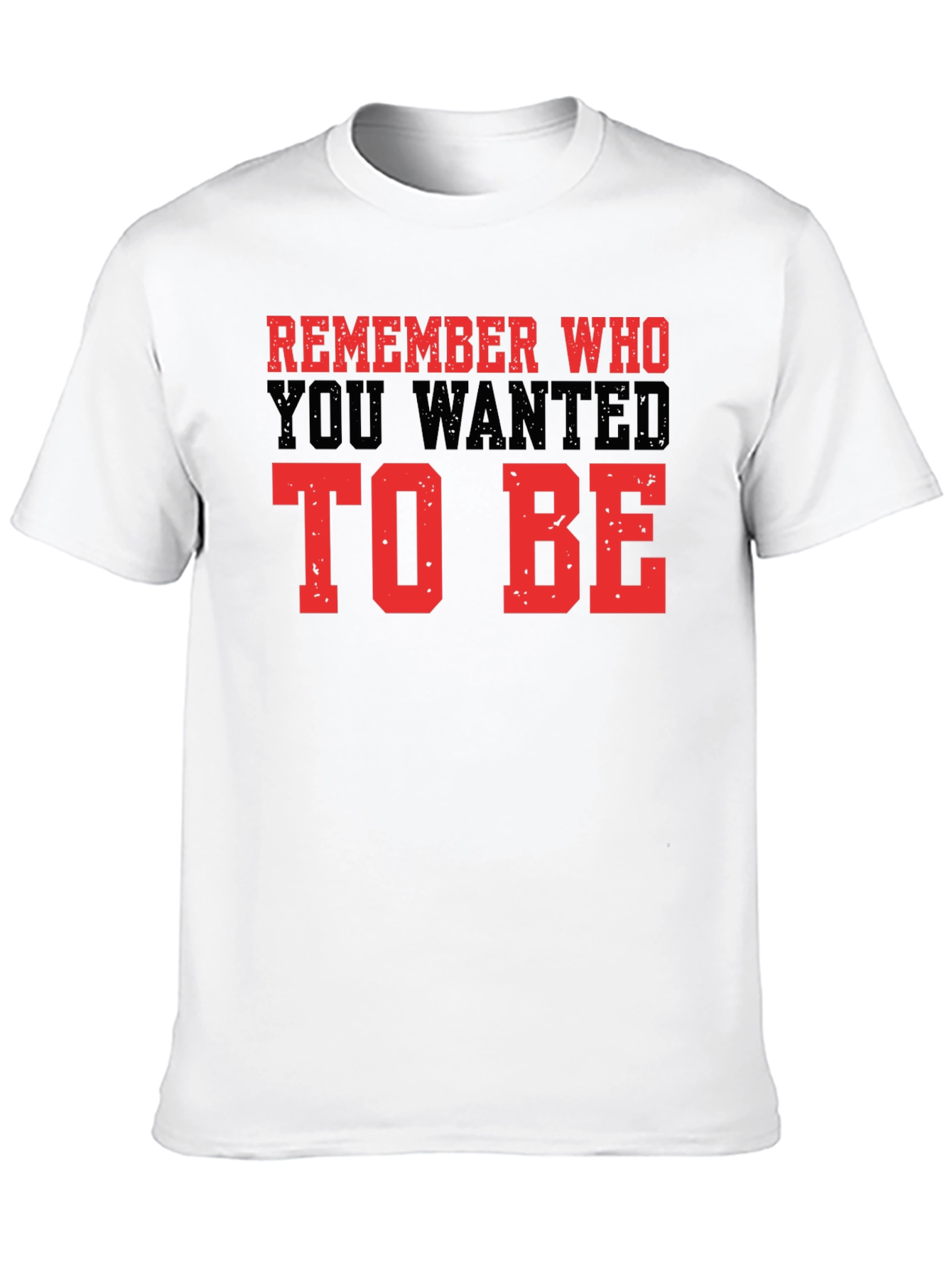 Motivational Graphic Tee - Remember Who To Be