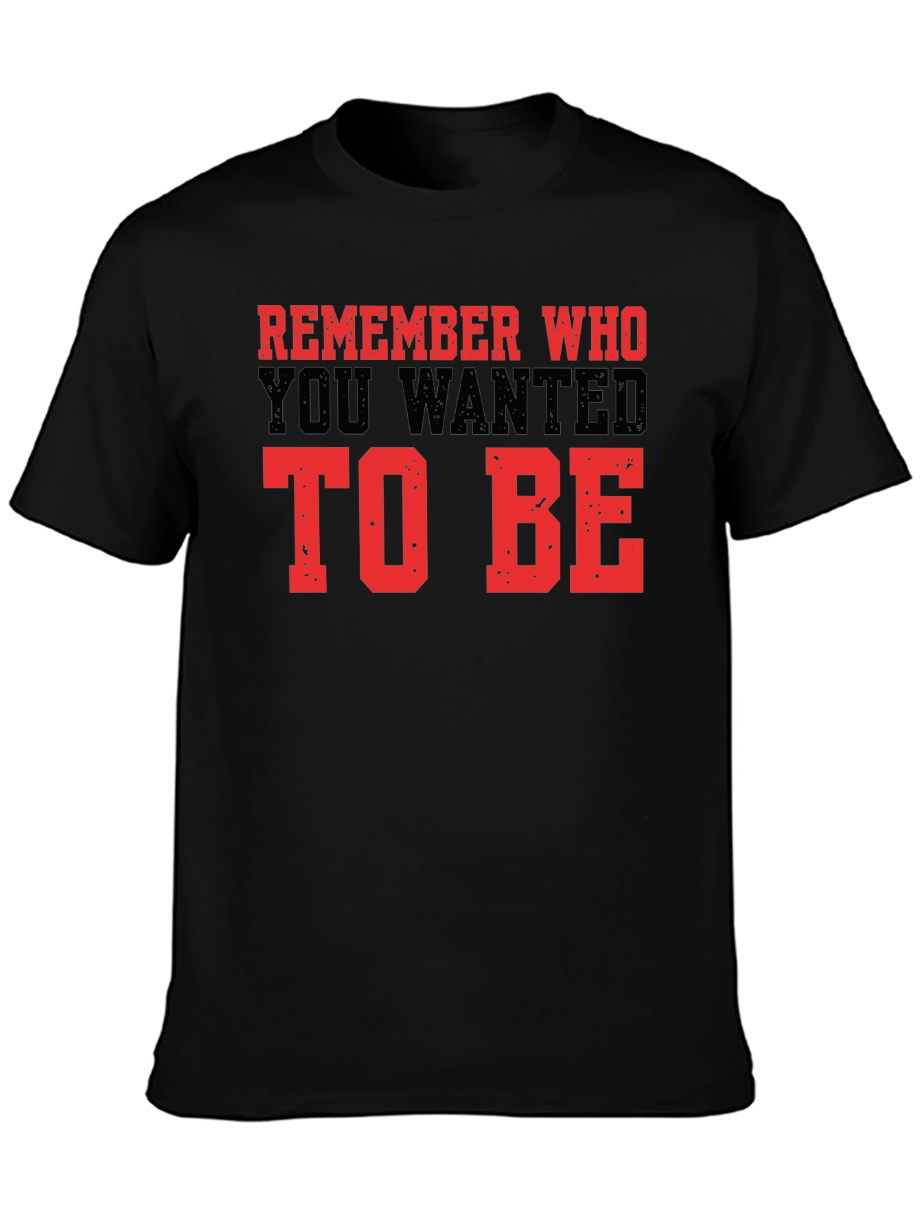 Motivational Graphic Tee - Remember Who To Be