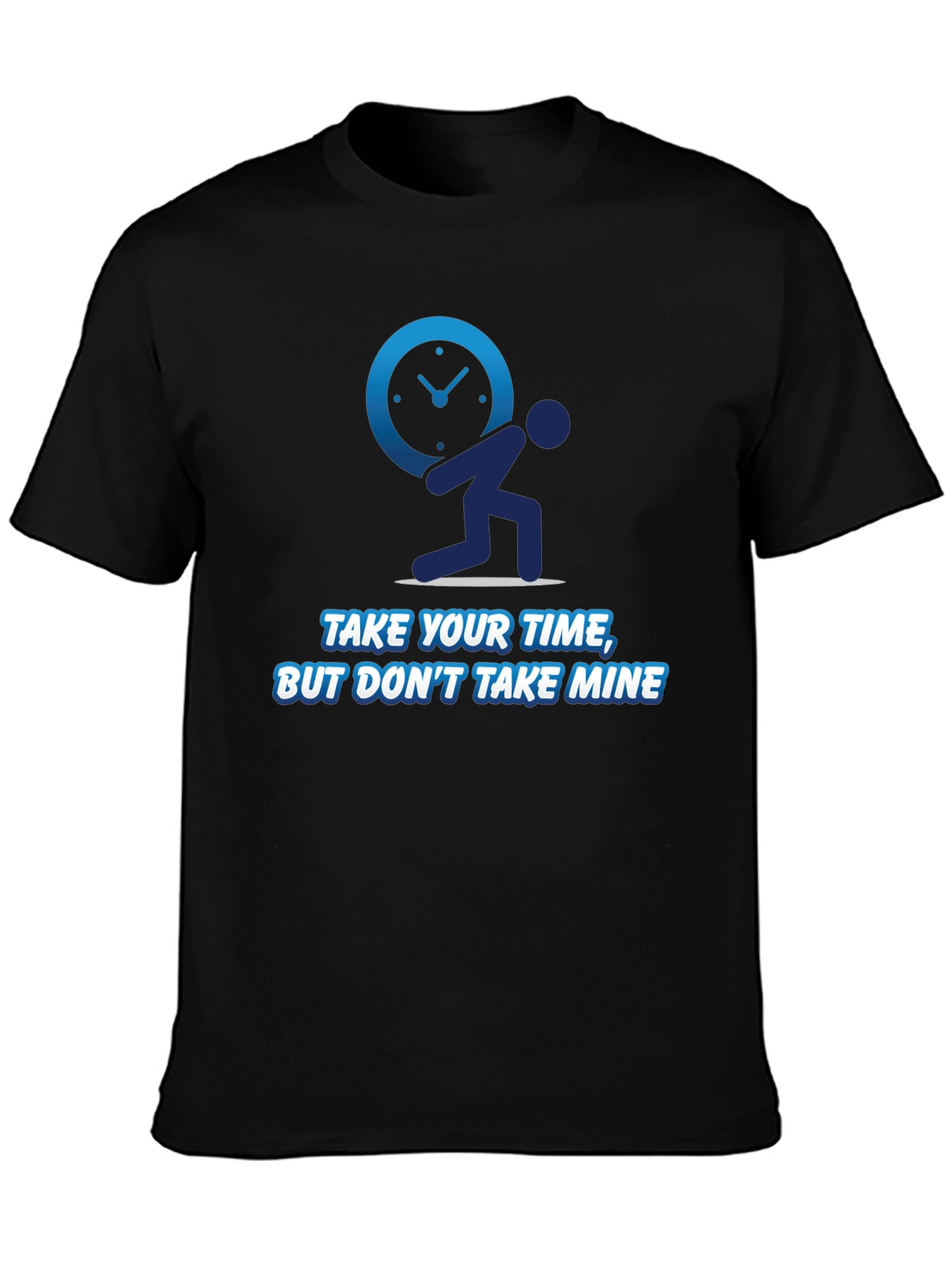 Funny Time T-Shirt - Take Your Time Not Mine!