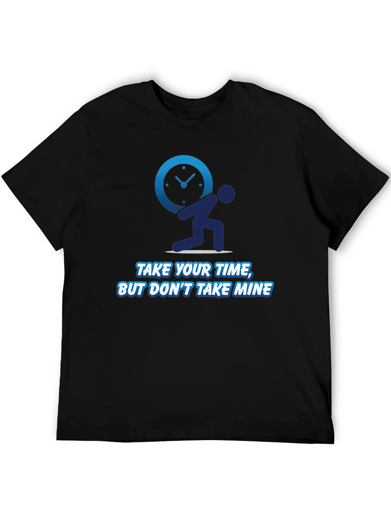 Funny Time T-Shirt - Take Your Time Not Mine!