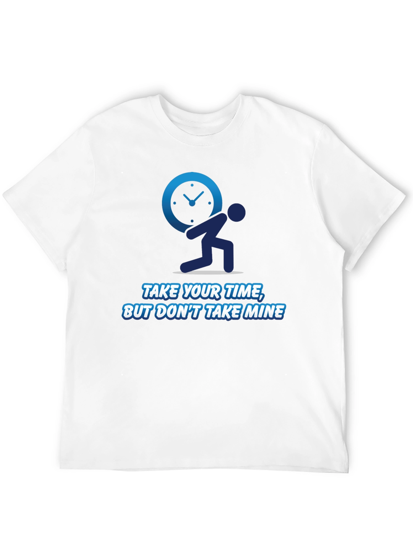 Funny Time T-Shirt - Take Your Time Not Mine!