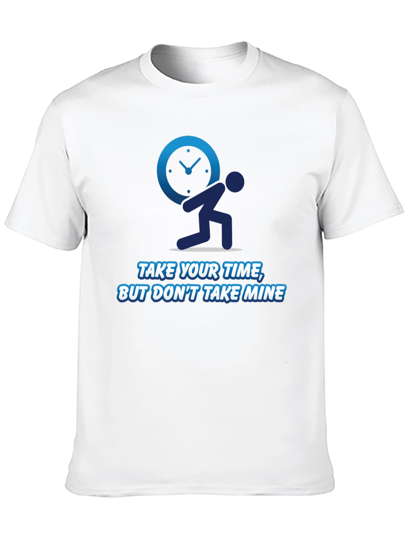 Funny Time T-Shirt - Take Your Time Not Mine!