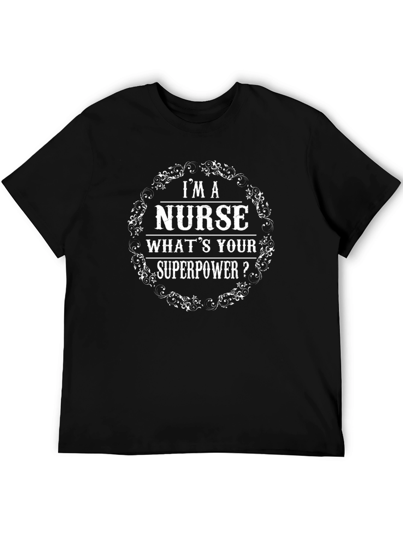 Im a Nurse Whats Your Superpower? T-Shirt