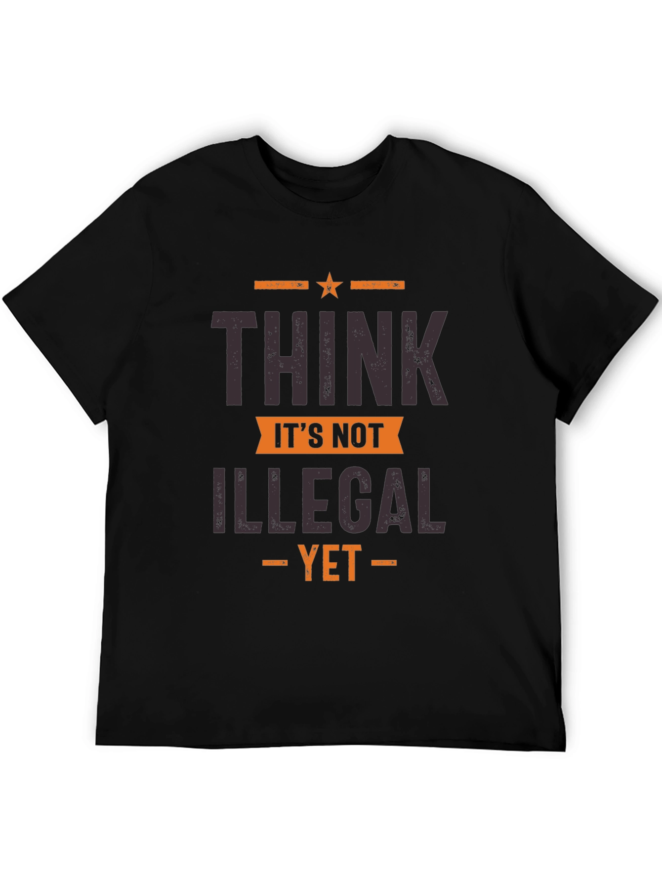 Think Its Not Illegal Yet Graphic Tee