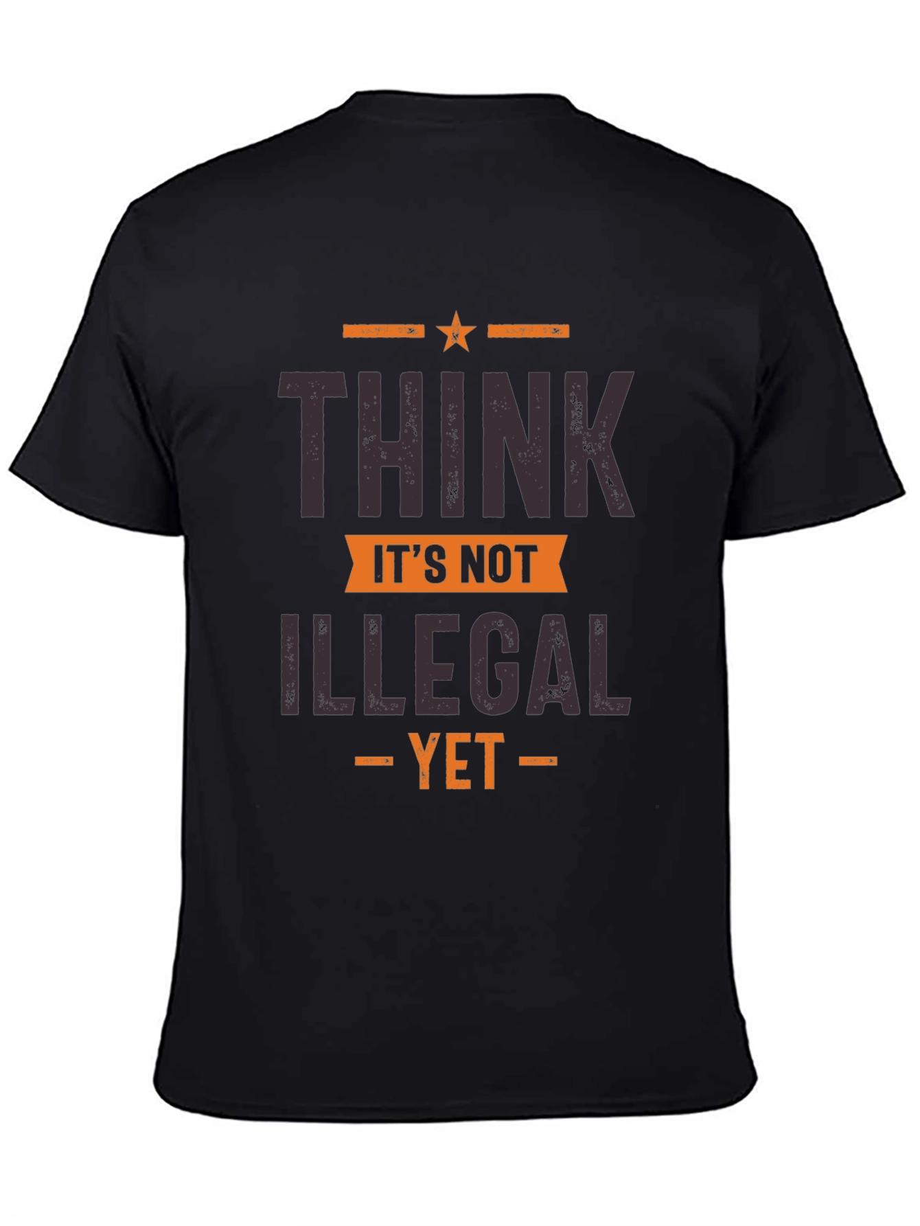 Think Its Not Illegal Yet Graphic Tee
