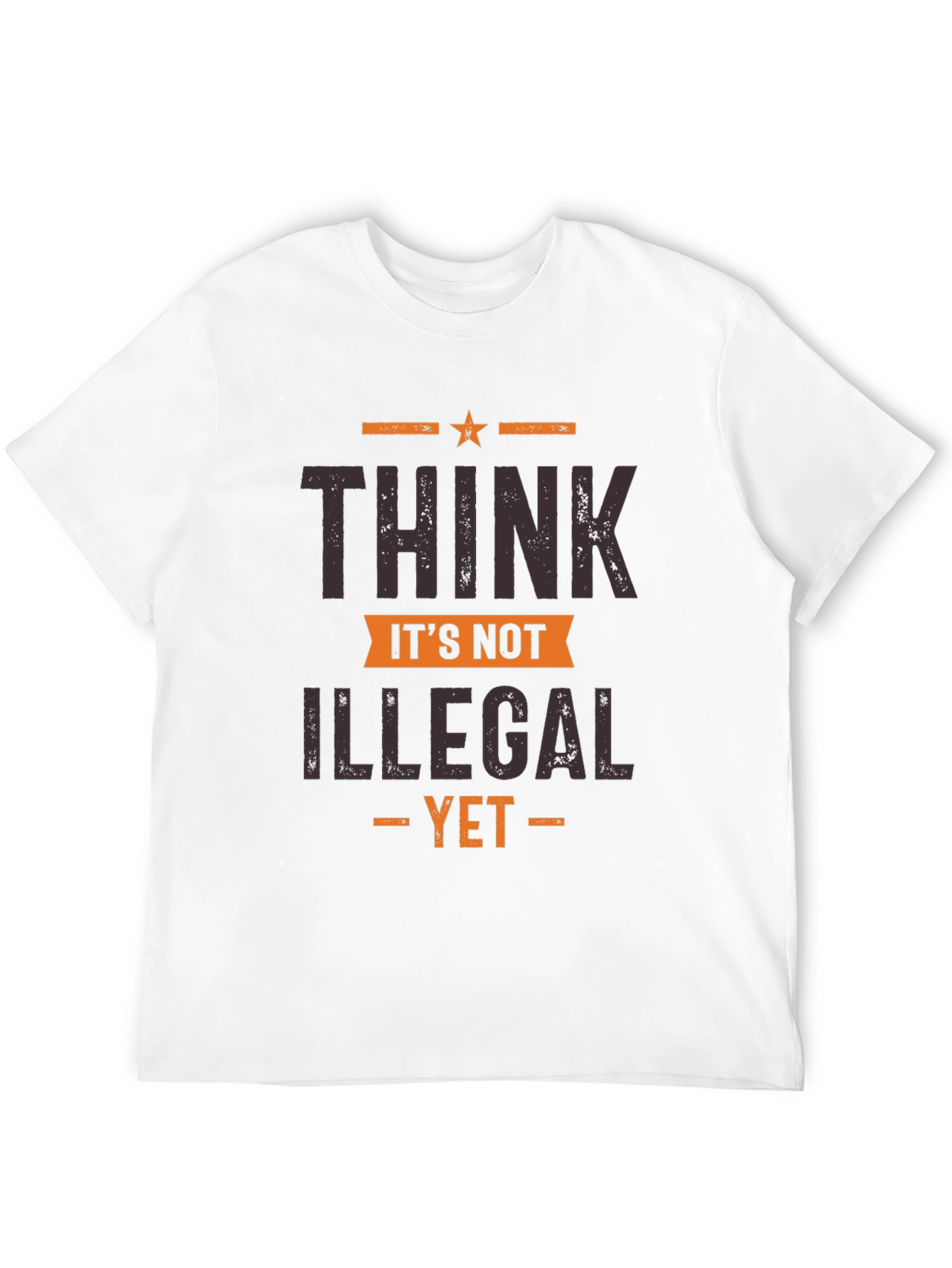Think Its Not Illegal Yet Graphic Tee