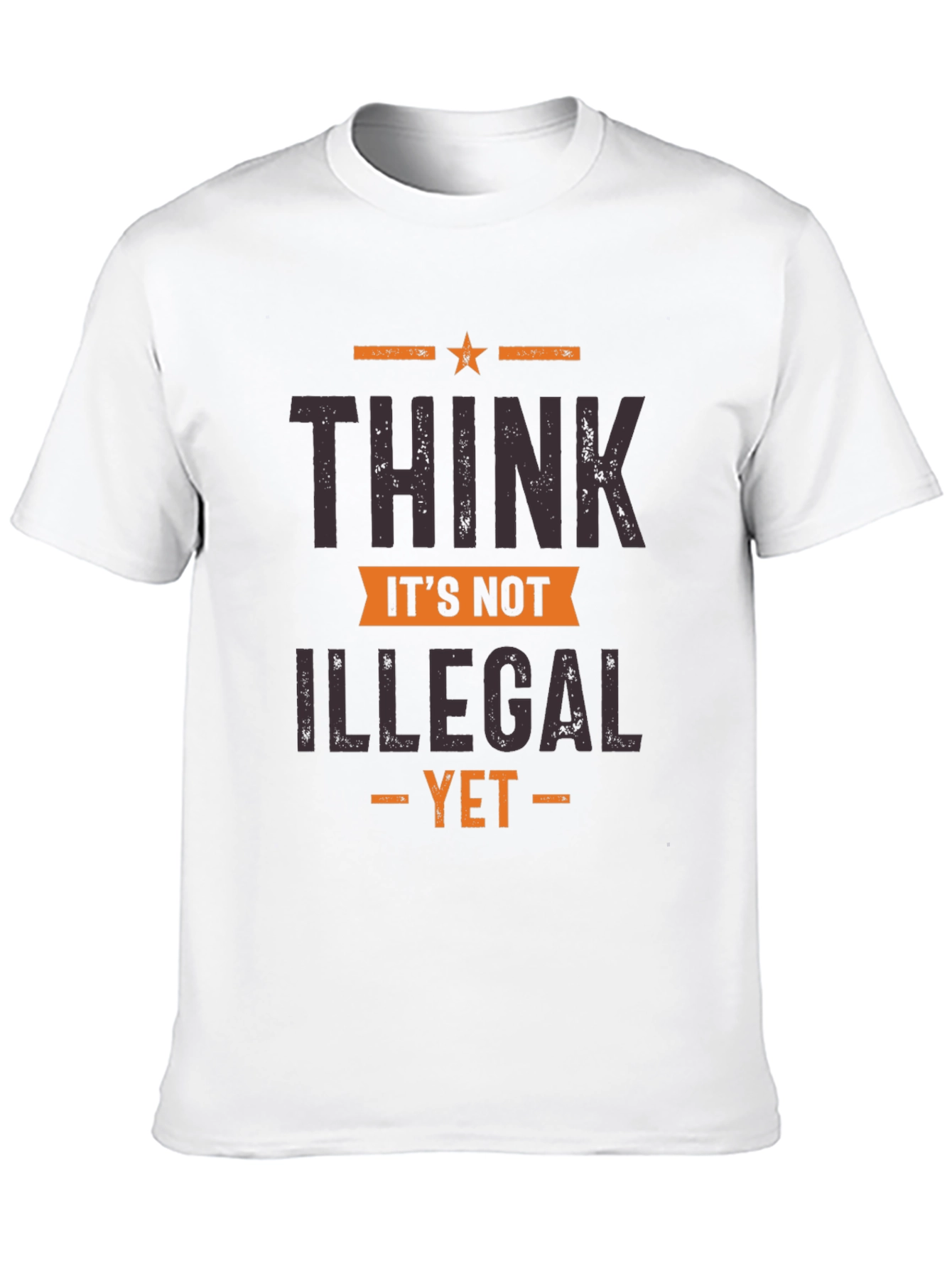 Think Its Not Illegal Yet Graphic Tee