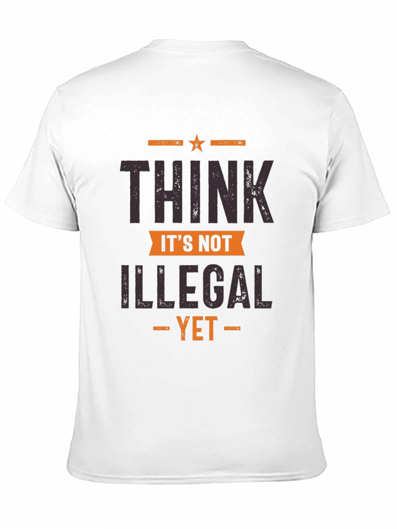 Think Its Not Illegal Yet Graphic Tee