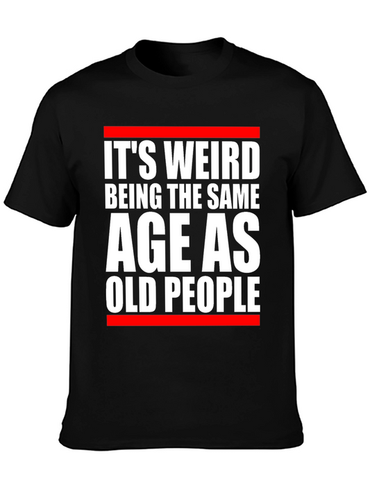 Its Weird Being The Same Age As Old People Graphic T-Shirt