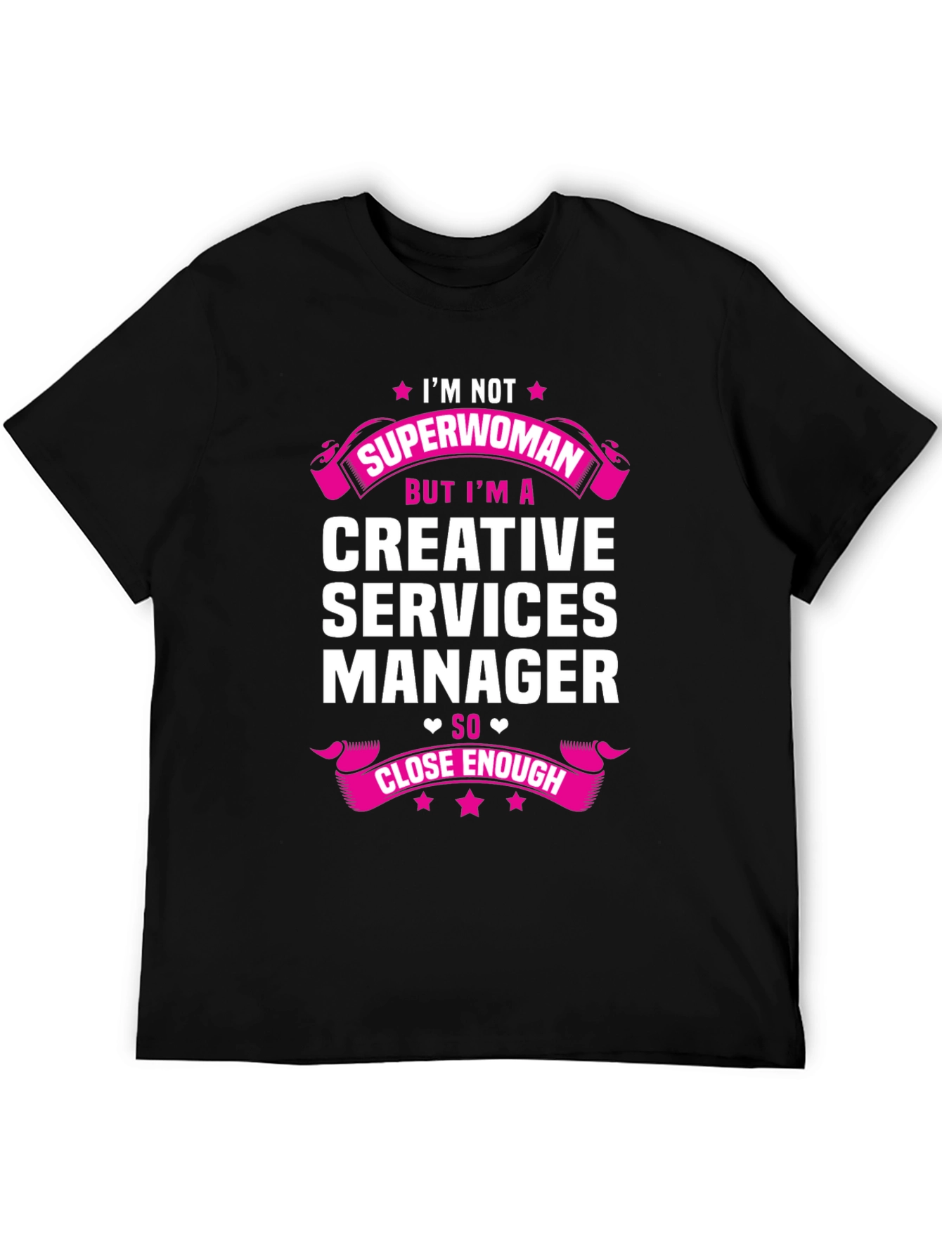Creative Services Manager T-Shirt - Superwoman Close Enough