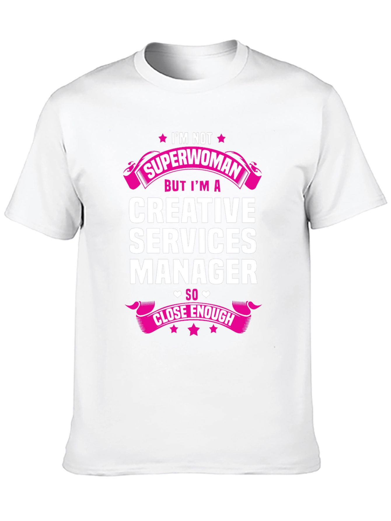 Creative Services Manager T-Shirt - Superwoman Close Enough