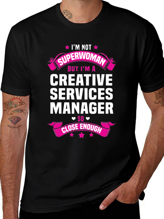 Creative Services Manager T-Shirt - Superwoman Close Enough