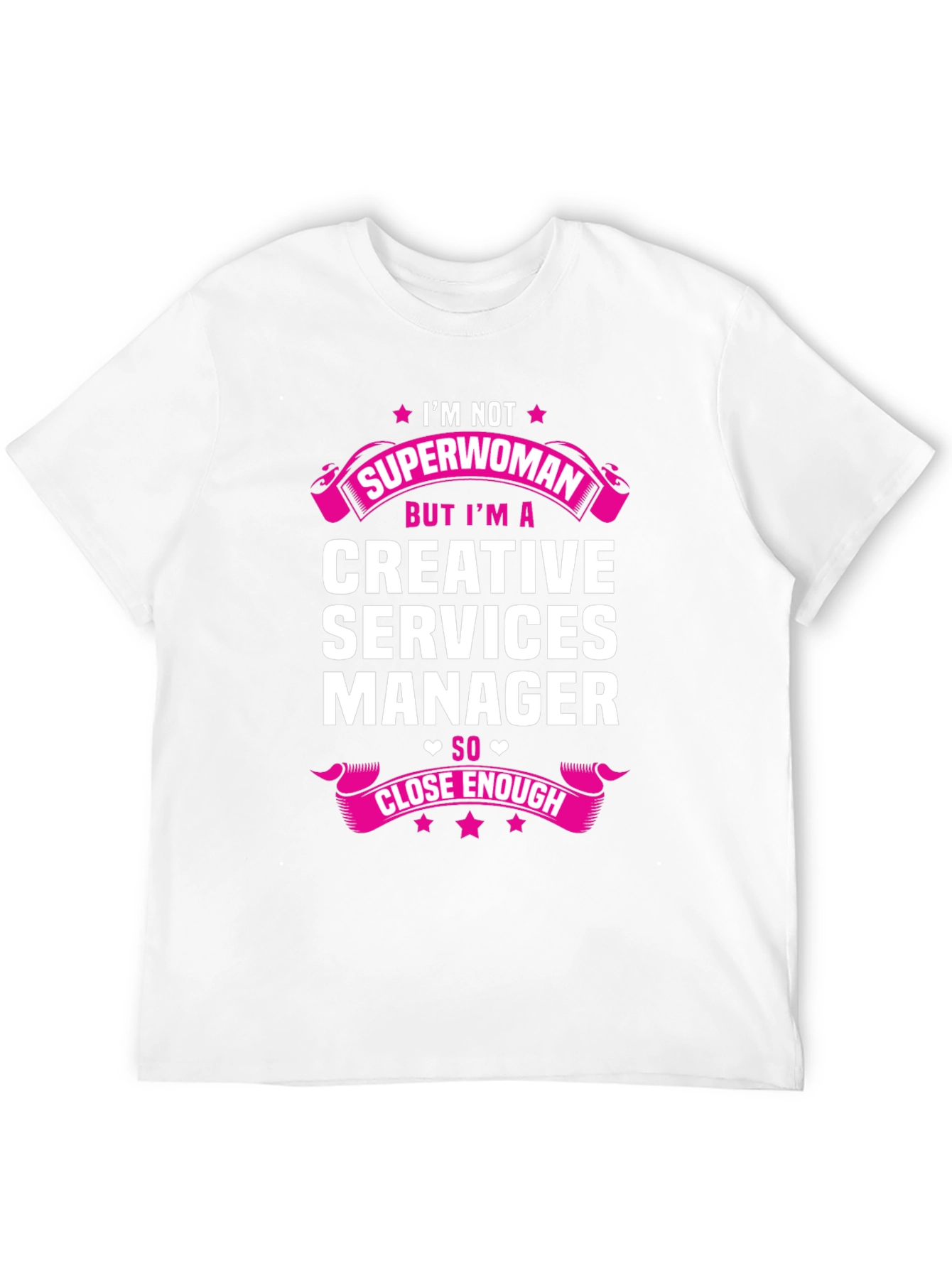 Creative Services Manager T-Shirt - Superwoman Close Enough