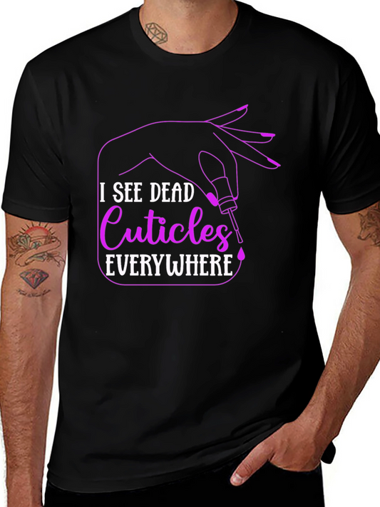 I See Dead Cuticles Everywhere T-Shirt - Manicure Humor