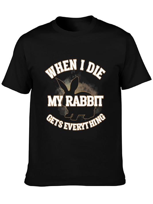 Funny Rabbit T-Shirt - When I Die My Rabbit Gets Everything