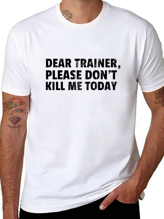 Funny Workout T-Shirt: Dear Trainer Please Dont Kill Me Today