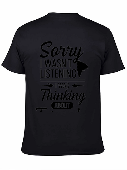 Funny Graphic T-Shirt - Sorry Thinking About Fishing