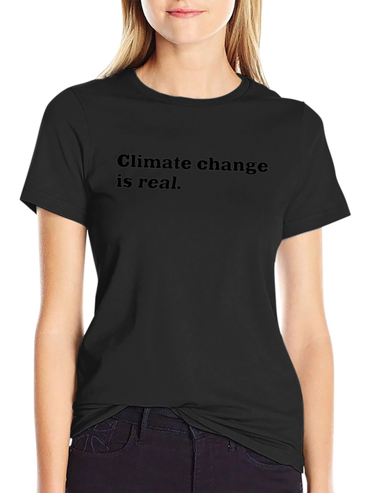 Climate Change Is Real Black T-Shirt