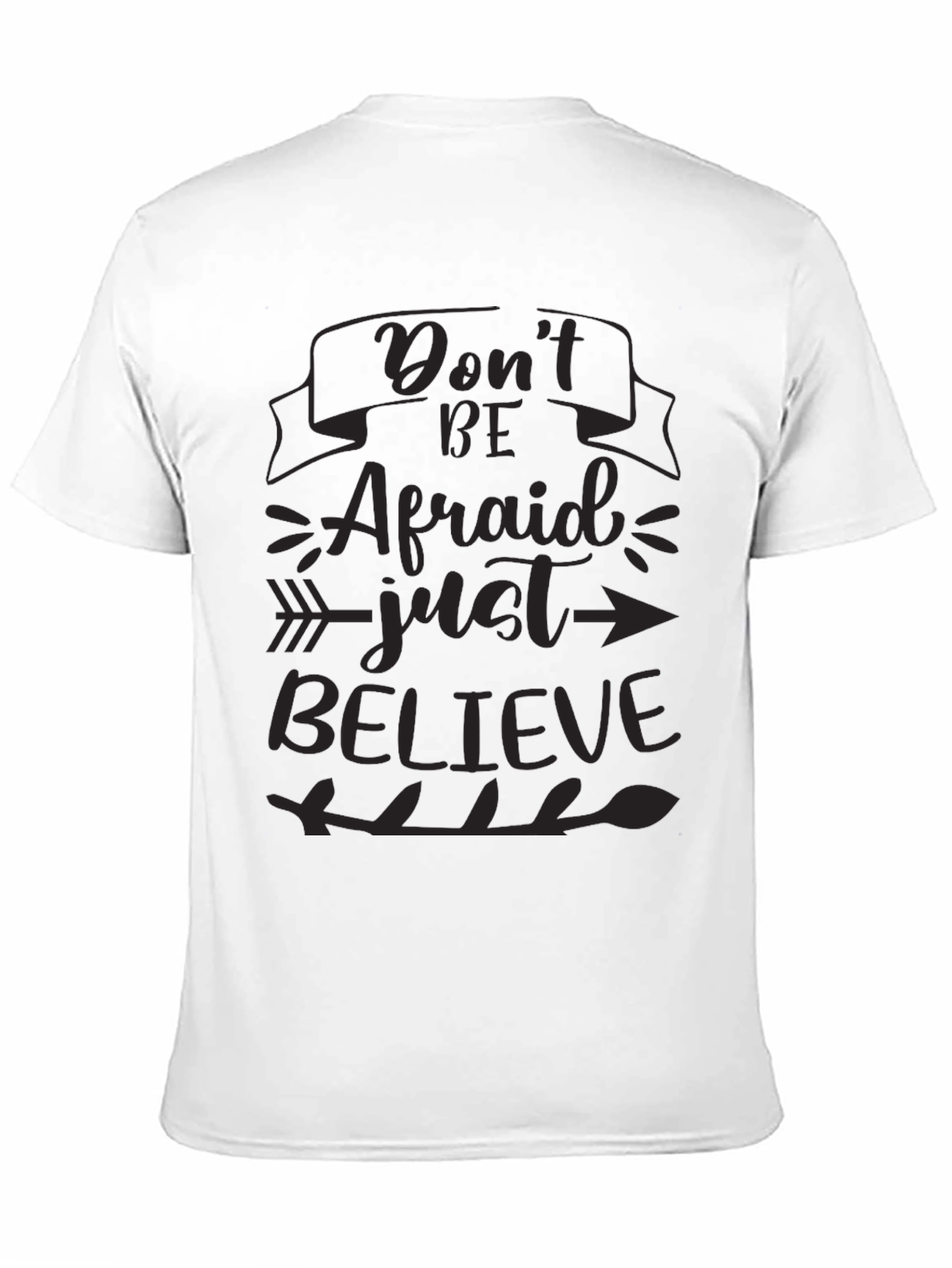 Inspirational T-Shirt - Dont Be Afraid Just Believe