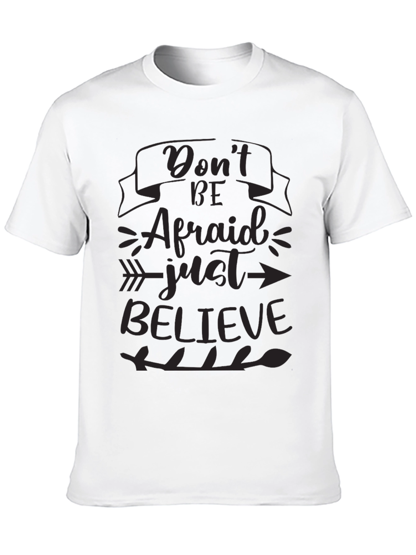 Inspirational T-Shirt - Dont Be Afraid Just Believe