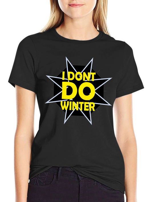 I Dont Do Winter Graphic Tee