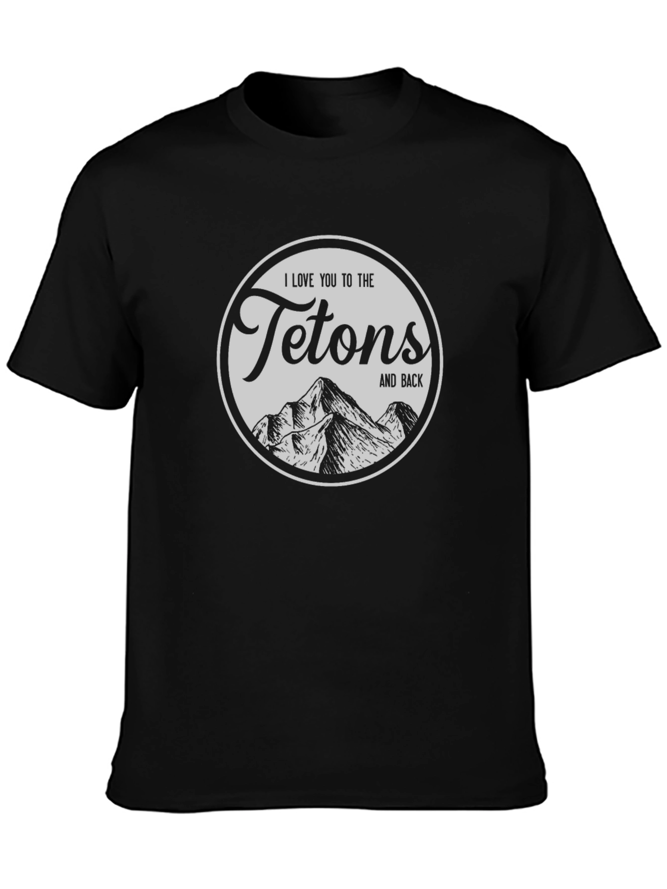 I Love You to the Tetons T-Shirt - Black
