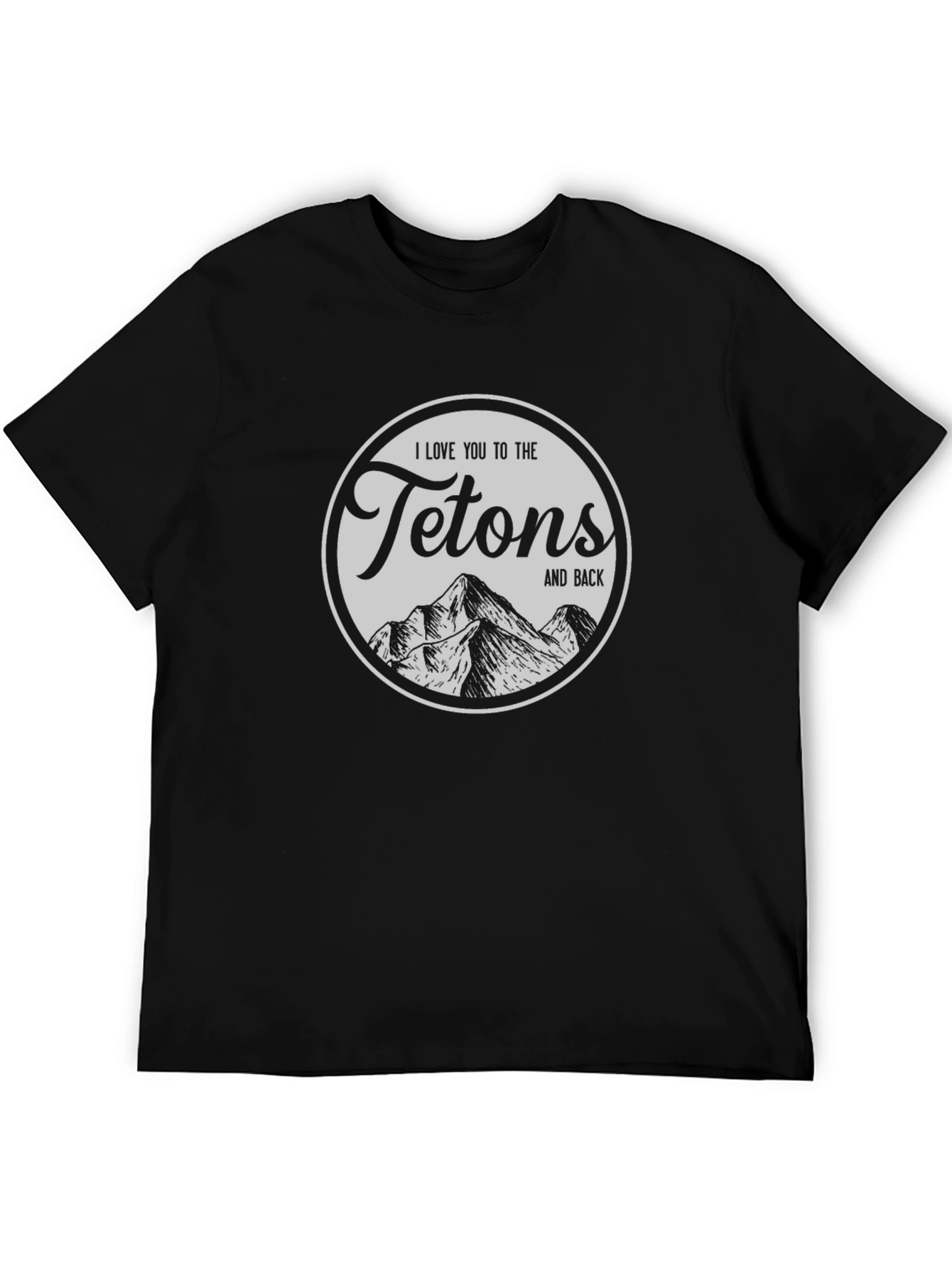 I Love You to the Tetons T-Shirt - Black