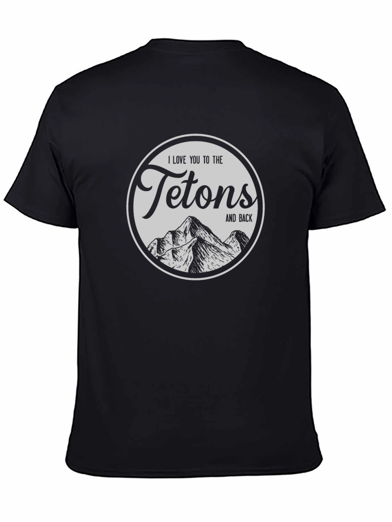 I Love You to the Tetons T-Shirt - Black