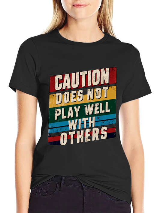 Caution: Does Not Play Well With Others - Graphic Tee