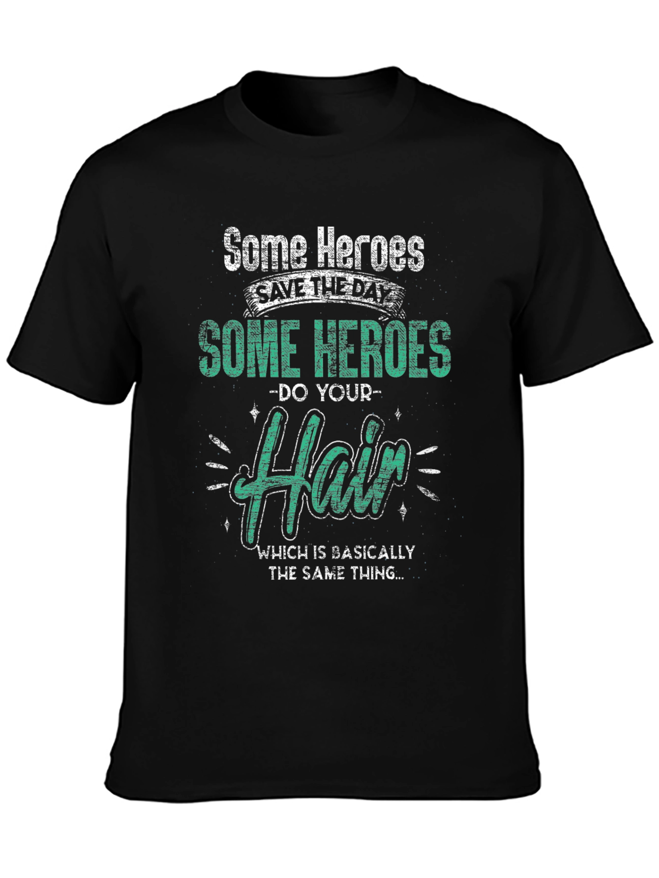 Some Heroes Do Your Hair Graphic T-Shirt