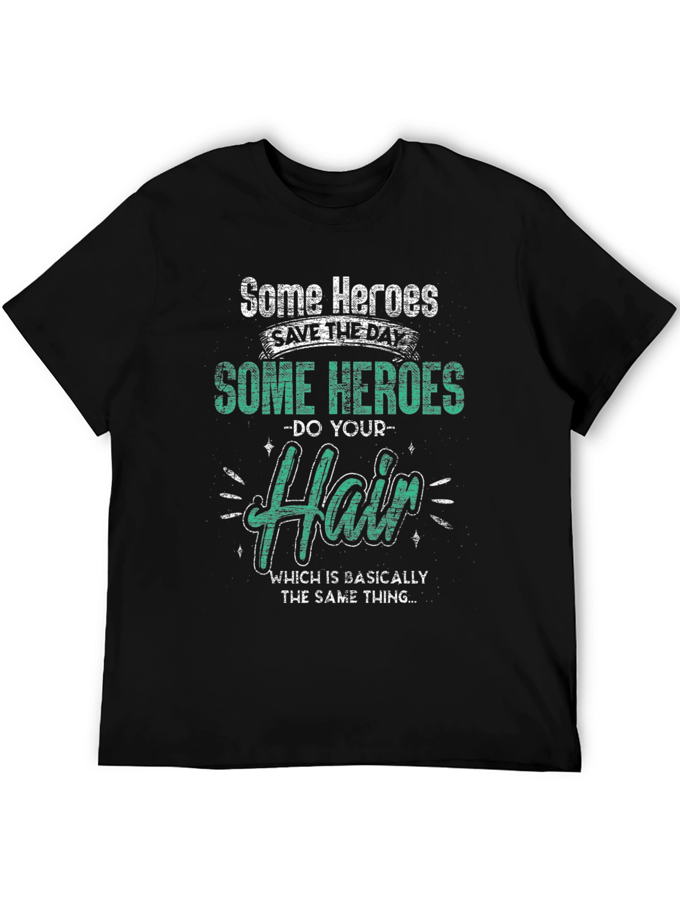 Some Heroes Do Your Hair Graphic T-Shirt