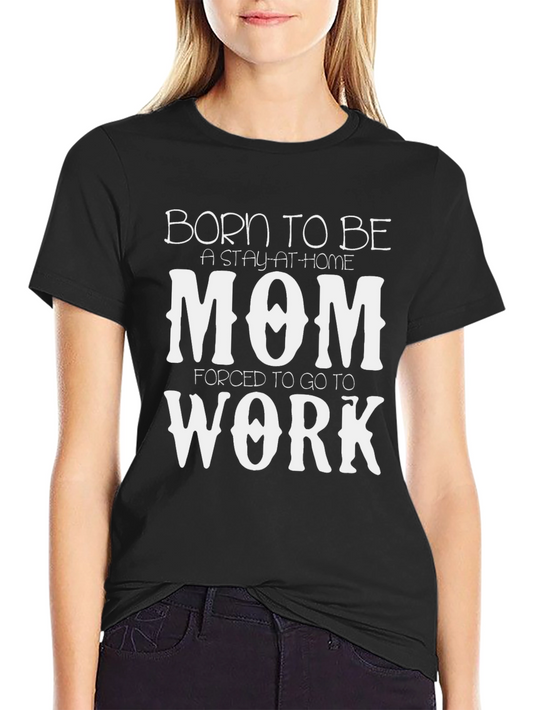 Born to be a Stay-at-Home Mom T-Shirt