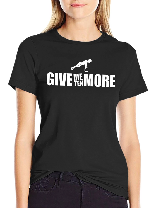 Give Me Ten More Workout Graphic T-Shirt