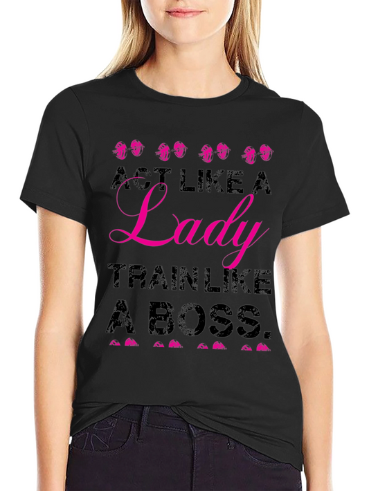 Act Like A Lady Train Like A Boss T-Shirt