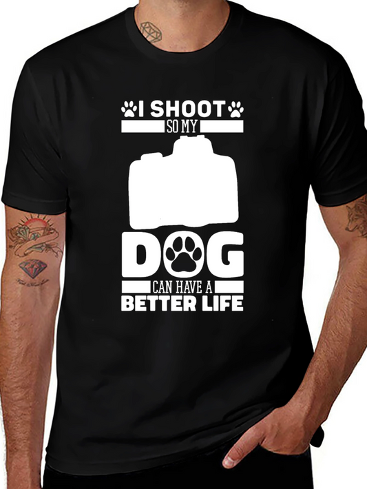I Shoot So My Dog Can Have a Better Life T-Shirt