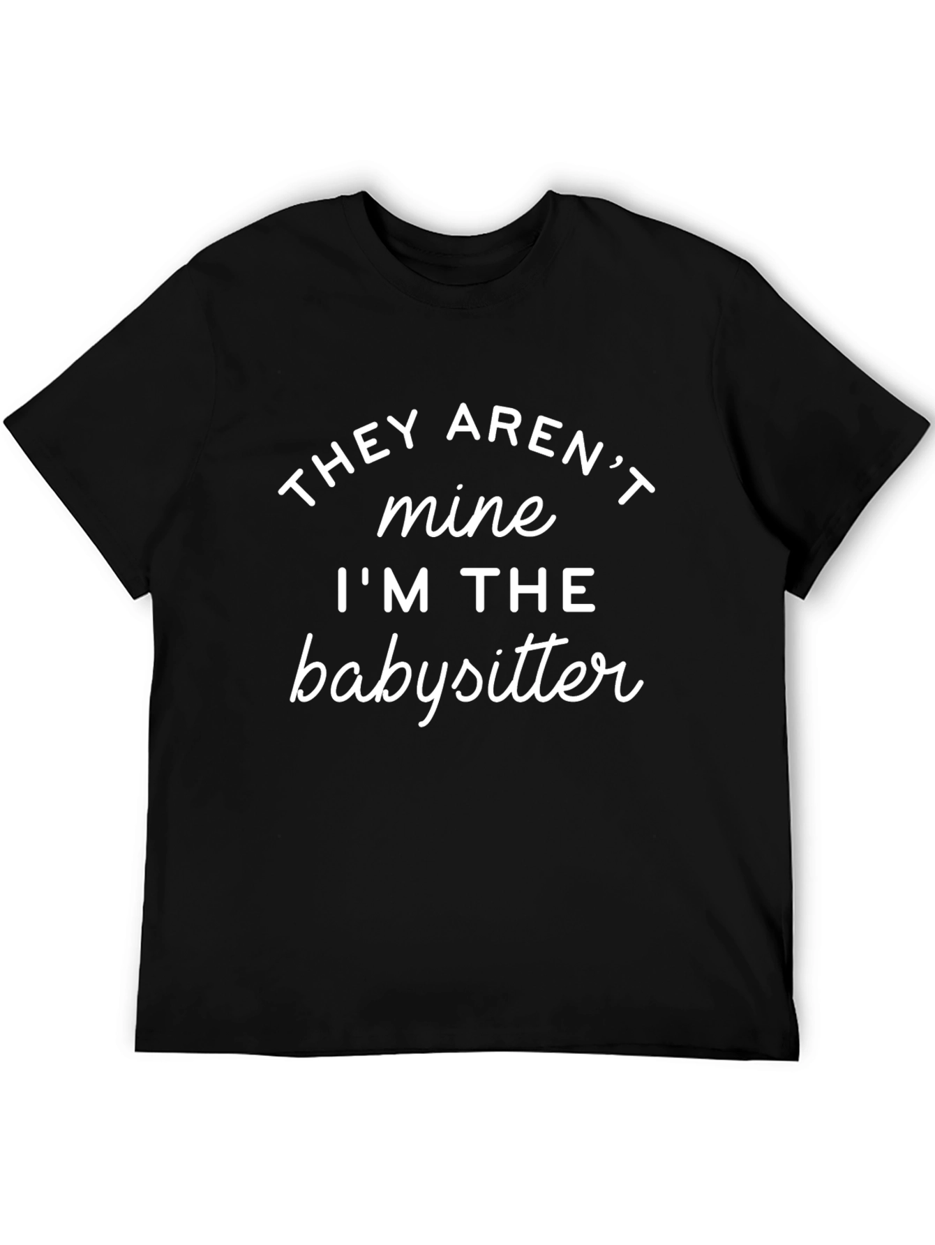 Funny Babysitter T-Shirt - They Arent Mine