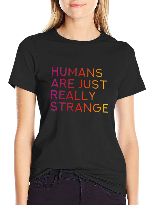 Humans Are Just Really Strange T-Shirt