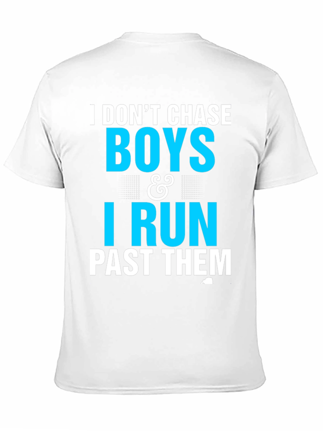 I Dont Chase Boys I Run Past Them T-Shirt