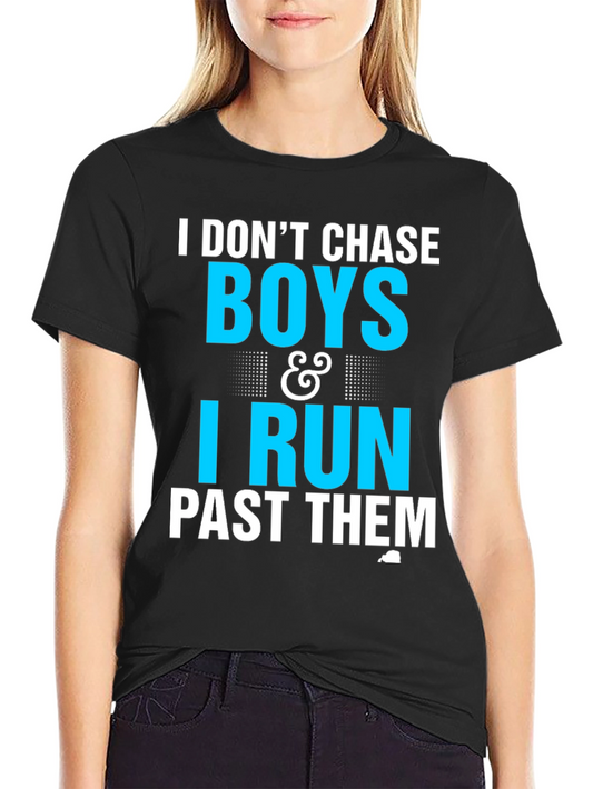 I Dont Chase Boys I Run Past Them T-Shirt